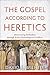 The Gospel according to Heretics: Discovering Orthodoxy through Early Christological Conflicts