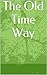 The Old Time Way