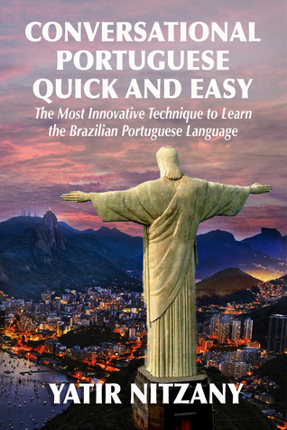 Conversational Portuguese Quick and Easy: The Most InnovativeTechnique to Master Brazilian-Portuguese