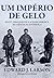 Um Império de Gelo: Scott, Shackleton e a Idade Heroica da Ciência na Antártica