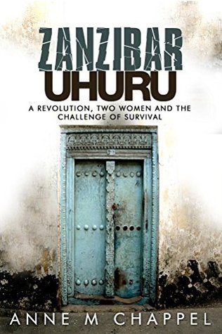 Zanzibar Uhuru: revolution, two women and the challenge of survival (Kindle Edition)