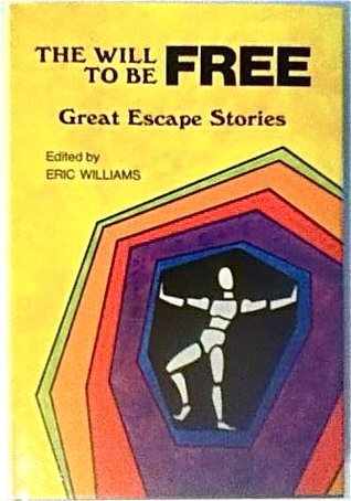 The Will to Be Free: Great Escape Stories