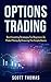 Options Trading: Best Investing Strategies For Beginners To Make Money By Knowing The Simple Basics