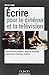 Ecrire pour le cinéma et la télévision - Structure du scénario, outils et nouvelles techniques d&: Structure du scénario, outils et nouvelles techniques d’écriture créative (Hors Collection)