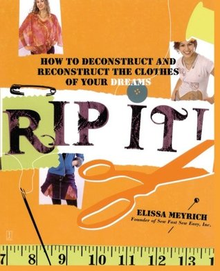Rip It!: How to Deconstruct and Reconstruct the Clothes of Your Dreams (Paperback)