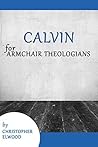Book cover for Calvin for Armchair Theologians