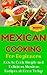 Mexican Cooking: Mexican Recipes for Beginners - Mexican Cookbook 101 - Easy Mexican Recipes with Simple Ingredients (Mexico Recipes for Dummies - Simple Mexican Dishes 1)