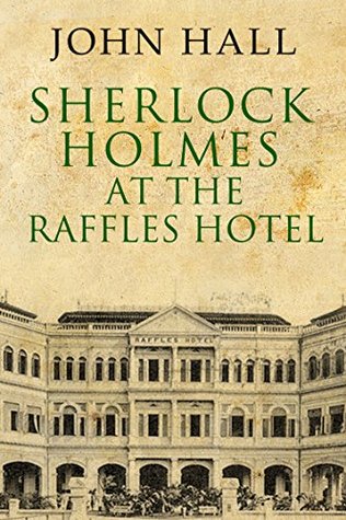 Sherlock Holmes At the Raffles Hotel (A Sherlock Mystery Book 7)