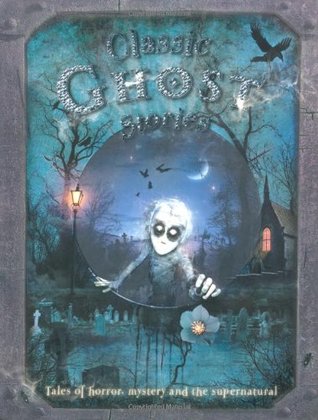 Classic Ghost Stories: Tales of horror, mystery and the supernatural (Paperback)