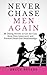 Never Chase Men Again: 38 Dating Secrets To Get The Guy, Keep Him Interested, And Prevent Dead-End Relationships (Smart Dating Books for Women)