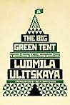 The Big Green Tent by Lyudmila Ulitskaya