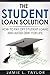 The Student Loan Solution: How to Pay off Student Loans and Avoid Debt for Life