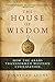 The House of Wisdom: How the Arabs Transformed Western Civilization