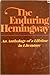 The Enduring Hemingway: An Anthology of a Lifetime In Literature