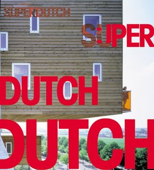 SuperDutch : New Architecture in the Netherlands (Hardcover)