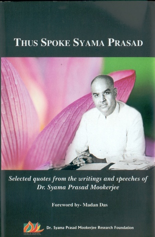 Thus Spoke Syama Prasad: Selected Quotes from the Writings and Speeches of Dr. Syama Prasad Mookerjee