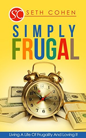 Simply Frugal: Living A Life Of Frugality And Loving It (Kindle Edition)
