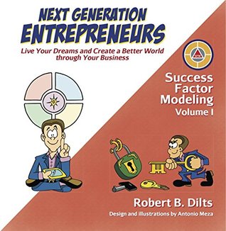 Next Generation Entrepreneurs: Live Your Dreams and Create a Better World Through Your Business (Success Factor Modeling)