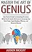 Master The Art of Genius: Your Practical Guide To Unleashing The Genius Within You & Unlocks the Secrets to Increasing Your Brain Power, Speed Reading, ... Smart Thinking, Emotional Intelligence)