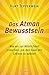 Das Atman Bewusstsein: Wie ...