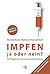 Impfen: Ja oder nein? Der Ratgeber für eine bewusste Entscheidung. (German Edition)