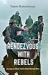 Rendezvous with Rebels: Journey to Meet India's Most Wanted Men