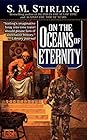 On the Oceans of Eternity by S.M. Stirling