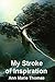 My Stroke of Inspiration by Ann Marie Thomas My Stroke of Inspiration by Ann Marie Thomas