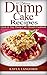 50 Delicious Dump Cake Recipes: Quick & Easy Dump Cake Dessert Cookbook