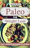 Paleo For Weight Loss: 10 No B.S. Reasons Why Paleo Can Help You Lose Weight (Paleo Diet - Paleo for Beginners - Paleo Cookbook - Slow Cooker - Paleolithic Recipes)