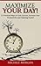 Maximize your Day: 15 Practical Ways to Grab Success, Increase Your Productivity, and Claim Power! (Productivity and Success, Overcome Procrastination, Initiative and Goal Setting)