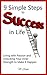Steps to Success: 9 Simple Steps to Success: Living with Passion and Unlocking Your Inner Strength to Make it Happen (Achieve Greatness, Map to Success, Success Mindset)