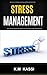 Stress Management - Best ways to manage your stress and become stress-free: Best ways to manage your stress and become stress-free