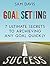 Goal Setting: 7 Ultimate Secrets to Archiving Any Goal Quickly (goal setting, personal development, setting goals)