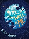 The Girl in the Well Is Me by Karen Rivers