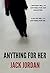 Anything for Her by Jack   Jordan