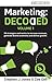 MARKETING: DECODED. Vol I Branding, Social Media, Content, Blogging, SEO and Analysis