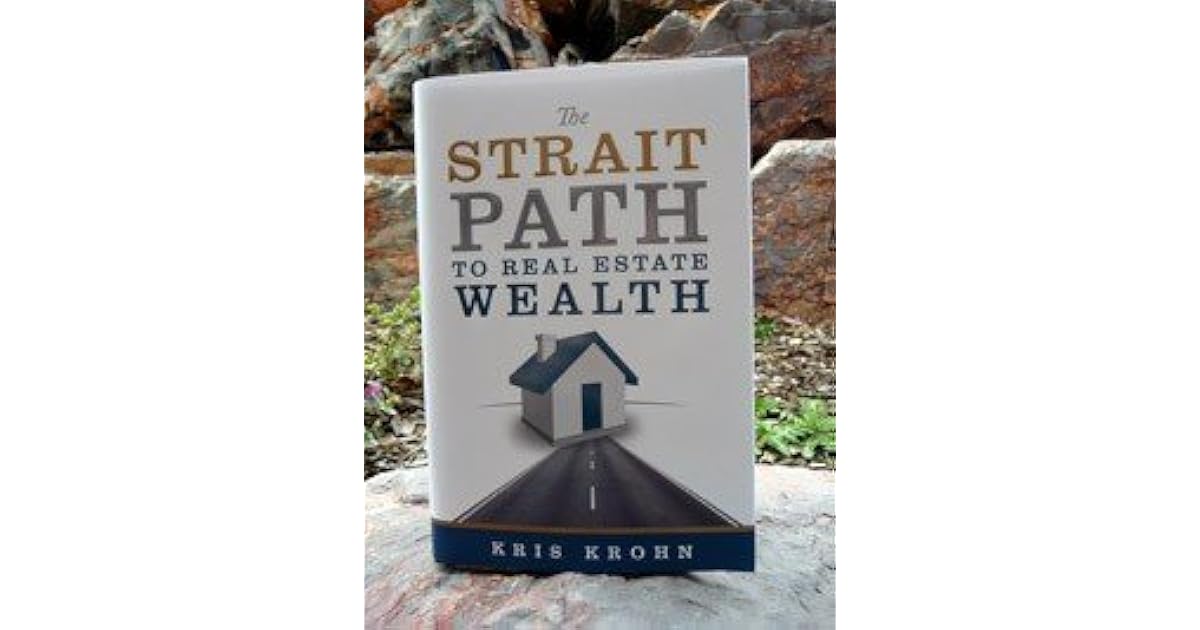 The Strait Path to Real Estate Wealth by Kris Krohn