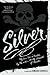 Silver: My Own Tale as Writ...