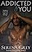 Addicted to You by Serena Grey