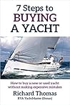 7 Steps to Buying a Yacht: How to buy a new or used yacht without making expensive mistakes (7 Steps to Sailing Book 1)