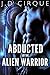 Abducted By The Alien Warrior (Extraterrestrial Action #2)
