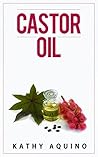 Castor Oil: How To Grow Longer Hair, Get Rid Of Scars, Remove Wrinkles, And Other Health And Beauty Recipes (Homemade Body Care Book 4)
