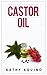 Castor Oil: How To Grow Longer Hair, Get Rid Of Scars, Remove Wrinkles, And Other Health And Beauty Recipes (Homemade Body Care Book 4)
