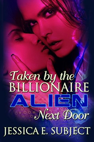 Taken by the Billionaire Alien Next Door (Alien Next Door, #2.5)