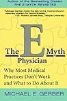The E-Myth Physician: Why Most Medical Practices Don't Work and What to Do About It