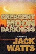 Crescent Moon Darkness: A Mystery Novel by Jack Watts