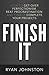 Finish It: How to Get Over Perfectionism, Beat Procrastination, and Finally Complete Your Projects