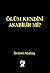 Ölüm Kendini Asabilir mi?