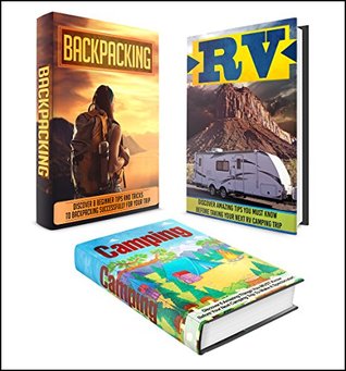 CAMPING: BOX SET 3 IN 1 Discover The Extensive Full Guide On Camping + Backpacking + RV #14 (Camping, Outdoor Survival, Camping Guide, Camping Outdoors, Hiking, Running, RV)